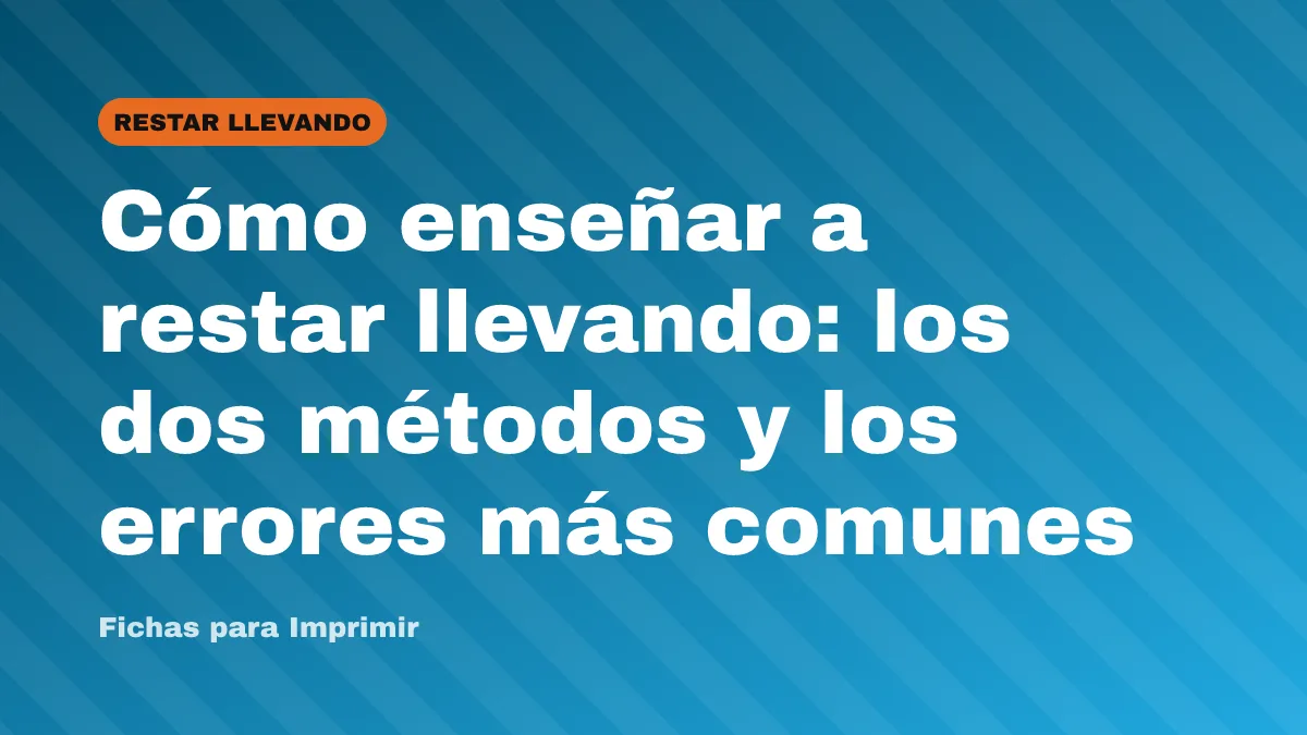 Cómo enseñar a restar llevando: los dos métodos y los errores más comunes