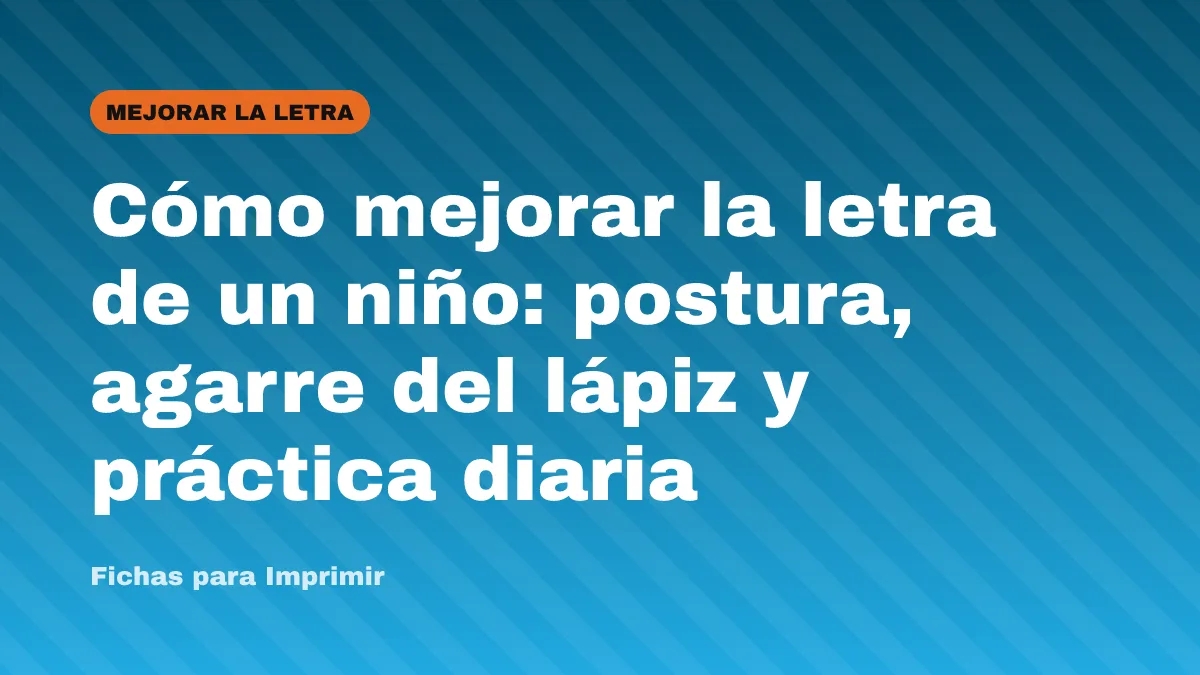 Cómo mejorar la letra de un niño: postura, agarre del lápiz y práctica diaria